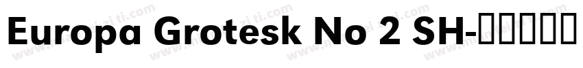 Europa Grotesk No 2 SH字体转换